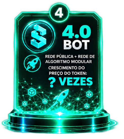 4.0 BOT — Rede pública + rede de algoritmo modular. Crescimento do preço do token: ? vezes.